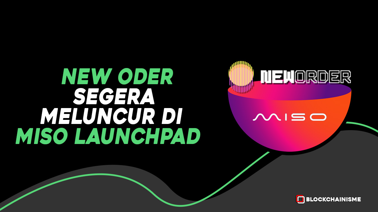New Order, DeFi Terbaru Yang Siap Lakukan IDO Di Miso Launchpad